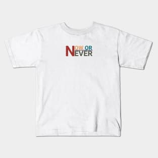 NOW OR NEVER Kids T-Shirt